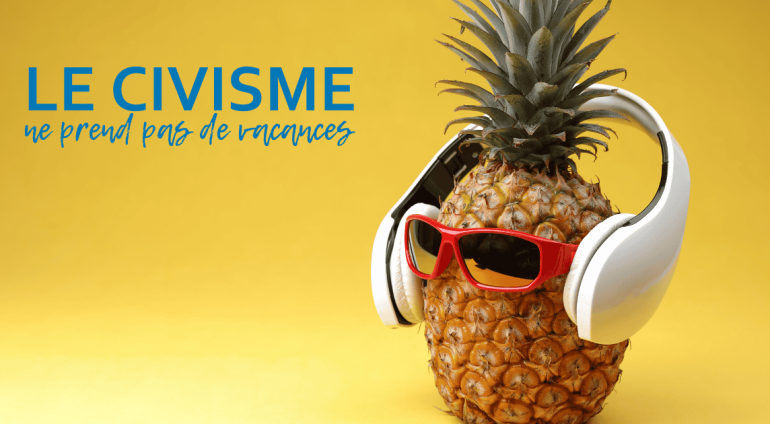 Le civisme ne prend pas de vacances : soyons des citoyens responsables où que nous allions!